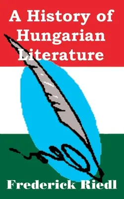 Une histoire de la littérature hongroise - A History of Hungarian Literature