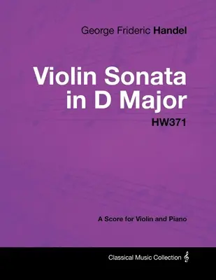 George Frideric Handel - Sonate pour violon en ré majeur - HW371 - Partition pour violon et piano - George Frideric Handel - Violin Sonata in D Major - HW371 - A Score for Violin and Piano