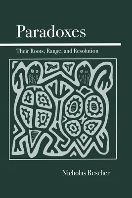 Paradoxes : Leurs racines, leur portée et leur résolution - Paradoxes: Their Roots, Range, and Resolution