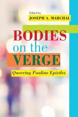 Bodies on the Verge : Queering Pauline Epistles - Bodies on the Verge: Queering Pauline Epistles