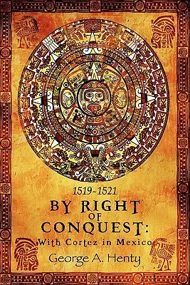 Par droit de conquête : Avec Cortez au Mexique - By Right of Conquest: With Cortez in Mexico