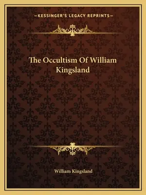 L'occultisme de William Kingsland - The Occultism Of William Kingsland