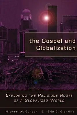 L'Évangile et la mondialisation : Explorer les racines religieuses d'un monde globalisé - The Gospel and Globalization: Exploring the Religious Roots of a Globalized World