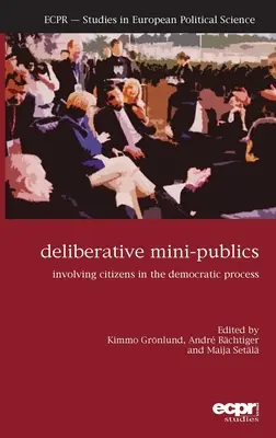 Les mini-publics délibératifs : Impliquer les citoyens dans le processus démocratique - Deliberative Mini-Publics: Involving Citizens in the Democratic Process