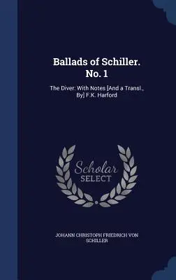 Ballades de Schiller. No. 1 : The Diver : Avec des notes [et une traduction, par] F.K. Harford - Ballads of Schiller. No. 1: The Diver: With Notes [And a Transl., By] F.K. Harford