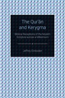 Le Coran et le Kérygme : Réceptions bibliques de l'Écriture musulmane à travers un millénaire - The Quran and Kerygma: Biblical Receptions of the Muslim Scripture across a Millennium