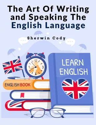 L'art d'écrire et de parler la langue anglaise : L'étude - The Art Of Writing and Speaking The English Language: Study