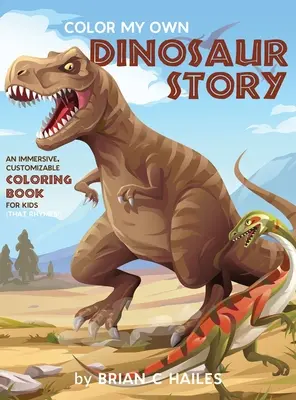 Color My Own Dinosaur Story : Un livre de coloriage immersif et personnalisable pour les enfants (qui rime !) - Color My Own Dinosaur Story: An Immersive, Customizable Coloring Book for Kids (That Rhymes!)