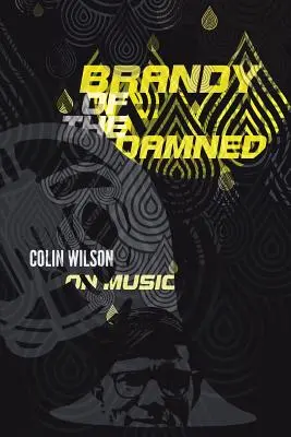 Le brandy des damnés : Colin Wilson sur la musique - Brandy of the Damned: Colin Wilson on Music