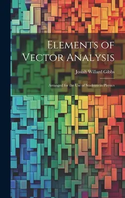 Éléments d'analyse vectorielle : A l'usage des étudiants en physique - Elements of Vector Analysis: Arranged for the Use of Students in Physics