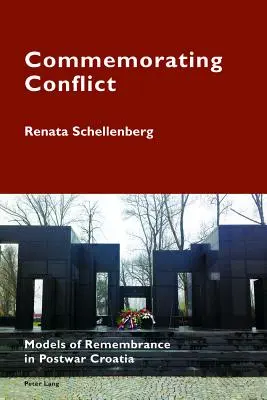 Commémorer le conflit : Modèles de commémoration dans la Croatie d'après-guerre - Commemorating Conflict: Models of Remembrance in Postwar Croatia