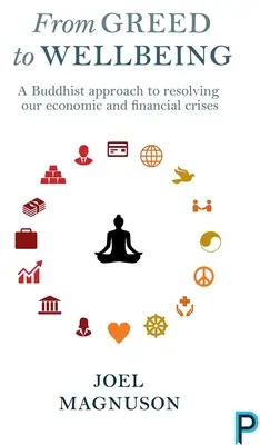 De la cupidité au bien-être : Une approche bouddhiste pour résoudre nos crises économiques et financières - From Greed to Wellbeing: A Buddhist Approach to Resolving Our Economic and Financial Crises