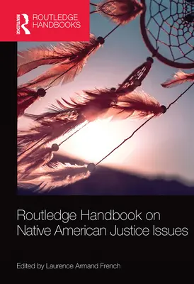 Routledge Handbook on Native American Justice Issues (Manuel Routledge sur les questions de justice amérindienne) - Routledge Handbook on Native American Justice Issues