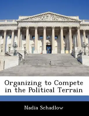 S'organiser pour être compétitif sur le terrain politique - Organizing to Compete in the Political Terrain