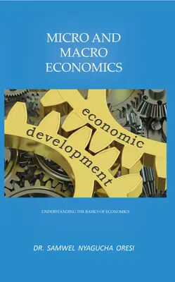 Microéconomie et macroéconomie : Comprendre les bases de l'économie - Micro and Macro Economics: Understanding the Basics of Economics