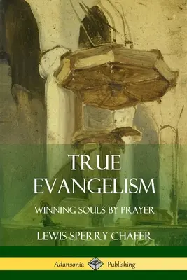 La véritable évangélisation : Gagner des âmes par la prière - True Evangelism: Winning Souls by Prayer