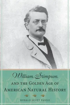 William Stimpson et l'âge d'or de l'histoire naturelle américaine - William Stimpson and the Golden Age of American Natural History