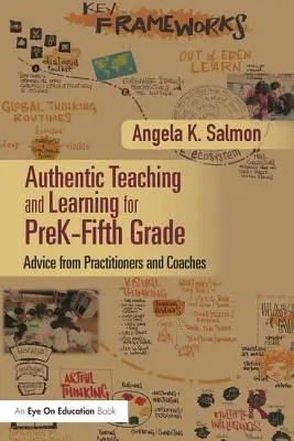 Un enseignement et un apprentissage authentiques pour les élèves de la maternelle à la cinquième année : Conseils de praticiens et de coachs - Authentic Teaching and Learning for PreK-Fifth Grade: Advice from Practitioners and Coaches