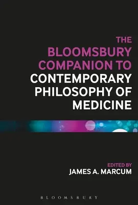 The Bloomsbury Companion to Contemporary Philosophy of Medicine (en anglais) - The Bloomsbury Companion to Contemporary Philosophy of Medicine