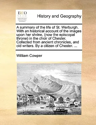 Un résumé de la vie de Saint Werburgh, avec un compte rendu historique des images de sa châsse (aujourd'hui le trône épiscopal) dans le chœur de Chester. C - A Summary of the Life of St. Werburgh. with an Historical Account of the Images Upon Her Shrine, (Now the Episcopal Throne) in the Choir of Chester. C