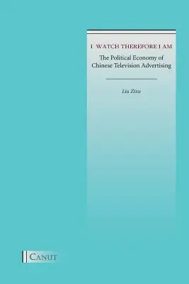 Je regarde, donc je suis : l'économie politique de la publicité télévisée chinoise - I Watch Therefore I Am: The Political Economy of Chinese Television Advertising