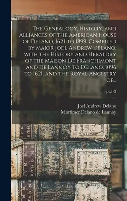 La généalogie, l'histoire et les alliances de la maison américaine de Delano, de 1621 à 1899. Compilé par le major Joel Andrew Delano, avec l'histoire et l'héraldique de la famille Delano. - The Genealogy, History, and Alliances of the American House of Delano, 1621 to 1899. Compiled by Major Joel Andrew Delano, With the History and Herald
