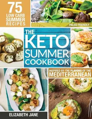 Livre de cuisine d'été Keto : 75 recettes à faible teneur en glucides inspirées par les saveurs de la Méditerranée - Keto Summer Cookbook: 75 Low Carb Recipes Inspired by the Flavors of the Mediterranean