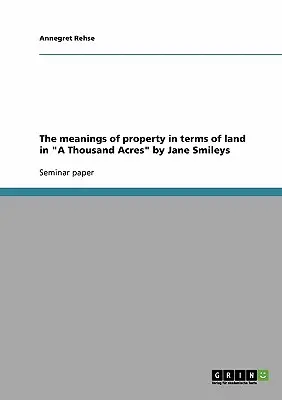 Les significations de la propriété en termes de terre dans « A Thousand Acres » de Jane Smileys ». - The meanings of property in terms of land in A Thousand Acres