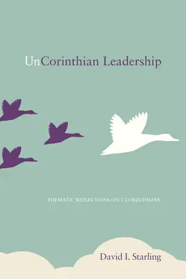 UnCorinthian Leadership : Réflexions thématiques sur 1 Corinthiens - UnCorinthian Leadership: Thematic Reflections on 1 Corinthians