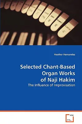 Œuvres choisies de Naji Hakim pour l'orgue de chant - Selected Chant Organ Works of Naji Hakim