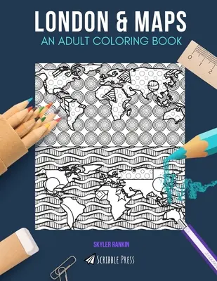 Londres & Cartes : UN LIVRE DE COLORIAGE POUR ADULTES : Londres & Cartes - 2 livres de coloriage en 1 - London & Maps: AN ADULT COLORING BOOK: London & Maps - 2 Coloring Books In 1