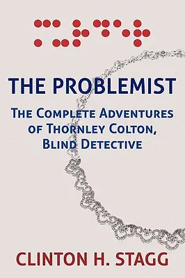 Le problémiste : Les aventures complètes de Thornley Colton, détective aveugle - The Problemist: The Complete Adventures of Thornley Colton, Blind Detective