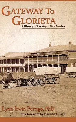 La porte de Glorieta : Une histoire de Las Vegas, Nouveau Mexique - Gateway to Glorieta: A History of Las Vegas, New Mexico
