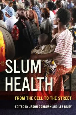 La santé dans les bidonvilles : De la cellule à la rue - Slum Health: From the Cell to the Street