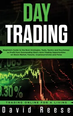 Day Trading : Guide du débutant sur les meilleures stratégies, outils, tactiques et psychologie pour tirer profit d'une opération de trading à court terme exceptionnelle - Day Trading: Beginners Guide to the Best Strategies, Tools, Tactics and Psychology to Profit from Outstanding Short-term Trading Op