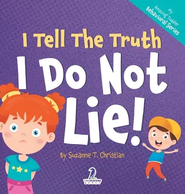 Je dis la vérité. Je ne mens pas ! Un livre pour les tout-petits sur le thème de l'affirmation et sur le fait de ne pas mentir (2-4 ans) - I Tell The Truth. I Do Not Lie!: An Affirmation-Themed Toddler Book About Not Lying (Ages 2-4)