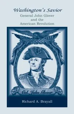Le sauveur de Washington : Le général John Glover et la révolution américaine - Washington's Savior: General John Glover and the American Revolution