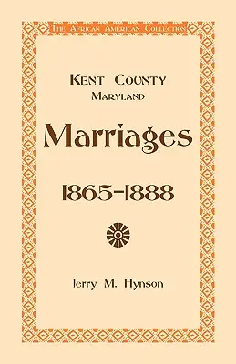 Comté de Kent, Maryland Mariages, 1865-1888 - Kent County, Maryland Marriages, 1865-1888