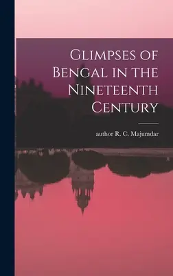Aperçu du Bengale au dix-neuvième siècle - Glimpses of Bengal in the Nineteenth Century