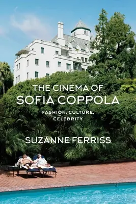 Le cinéma de Sofia Coppola : Mode, culture, célébrité - The Cinema of Sofia Coppola: Fashion, Culture, Celebrity