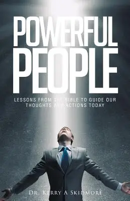 Les gens puissants : Les leçons de la Bible pour guider nos pensées et nos actions aujourd'hui - Powerful People: Lessons from the Bible to Guide Our Thoughts and Actions Today