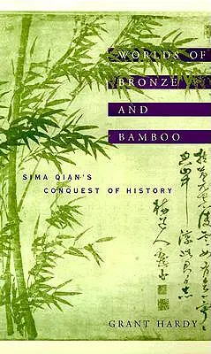 Mondes de bronze et de bambou : La conquête de l'histoire par Sima Qian - Worlds of Bronze and Bamboo: Sima Qian's Conquest of History