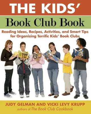 Le livre du club de lecture des enfants : Idées de lecture, recettes, activités et conseils avisés pour organiser de formidables clubs de lecture pour enfants. - The Kids' Book Club Book: Reading Ideas, Recipes, Activities, and Smart Tips for Organizing Terrific Kids' Book Clubs