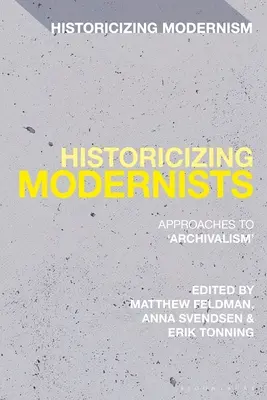 Historiser les modernistes : Approches de l'archivage - Historicizing Modernists: Approaches to 'Archivalism'