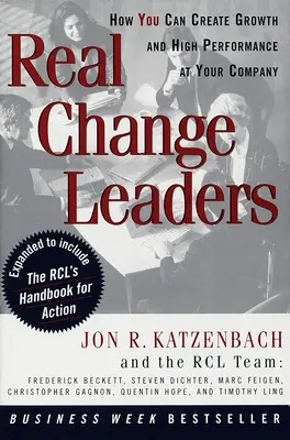 Real Change Leaders : Comment créer la croissance et la haute performance dans votre entreprise - Real Change Leaders: How You Can Create Growth and High Performance at Your Company