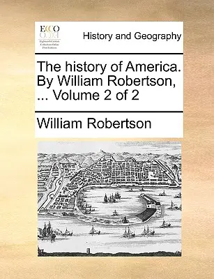 L'histoire de l'Amérique. Par William Robertson, ... Volume 2 de 2 - The history of America. By William Robertson, ... Volume 2 of 2