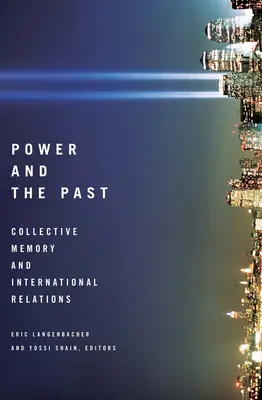 Le pouvoir et le passé : Mémoire collective et relations internationales - Power and the Past: Collective Memory and International Relations