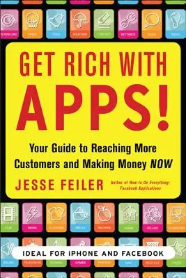 Devenez riche avec les applications ! Votre guide pour atteindre plus de clients et gagner de l'argent maintenant - Get Rich with Apps!: Your Guide to Reaching More Customers and Making Money Now