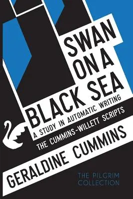 Un cygne sur la mer Noire : Une étude sur l'écriture automatique : Les scripts Cummins-Willett - Swan on a Black Sea: A Study in Automatic Writing: The Cummins-Willett Scripts