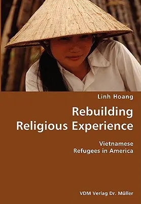 Reconstruire l'expérience religieuse - Réfugiés vietnamiens en Amérique - Rebuilding Religious Experience- Vietnamese Refugees in America